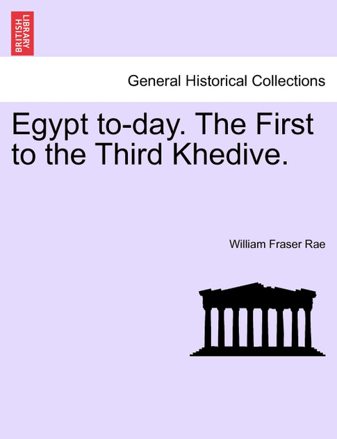 Egypt to-day. The First to the Third Khedive. Egypt to-day. The First to the Third Khedive.