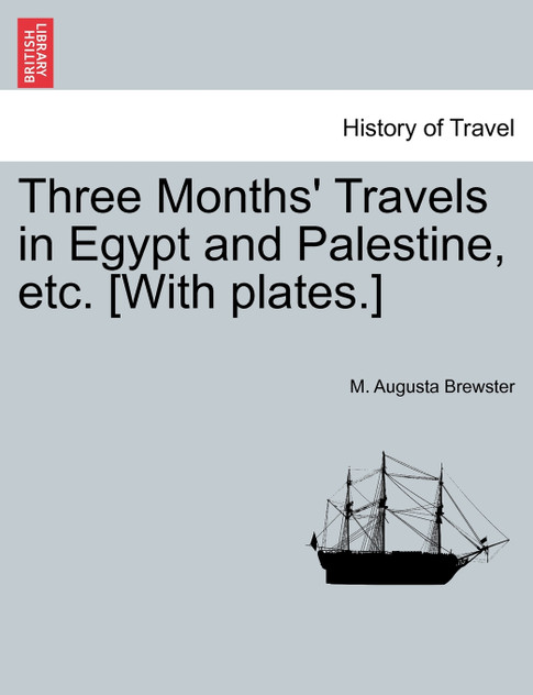 Three Months' Travels in Egypt and Palestine, etc. [With plates.]