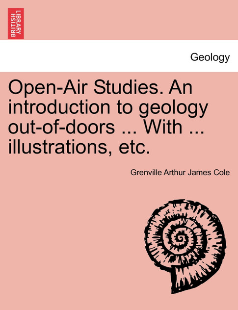 Open-Air Studies. An introduction to geology out-of-doors ... With ... illustrations, etc.