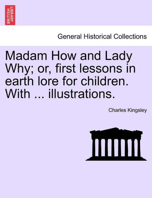 Madam How and Lady Why; or, first lessons in earth lore for children. With ... illustrations.