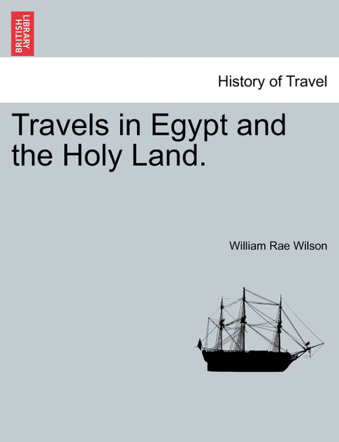 Travels in Egypt and the Holy Land. Travels in Egypt and the Holy Land.