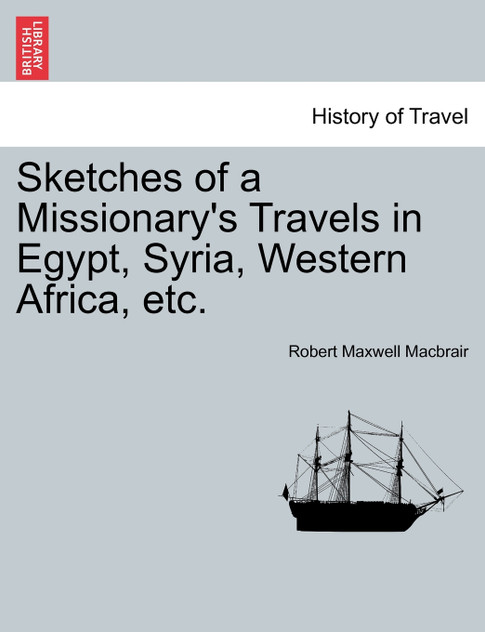 Sketches of a Missionary's Travels in Egypt, Syria, Western Africa, etc. Sketches of a Missionary's Travels in Egypt, Syria, Western Africa, etc.