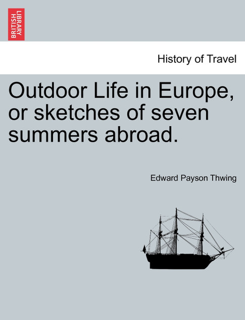 Outdoor Life in Europe, or Sketches of Seven Summers Abroad. Outdoor Life in Europe, or Sketches of Seven Summers Abroad.