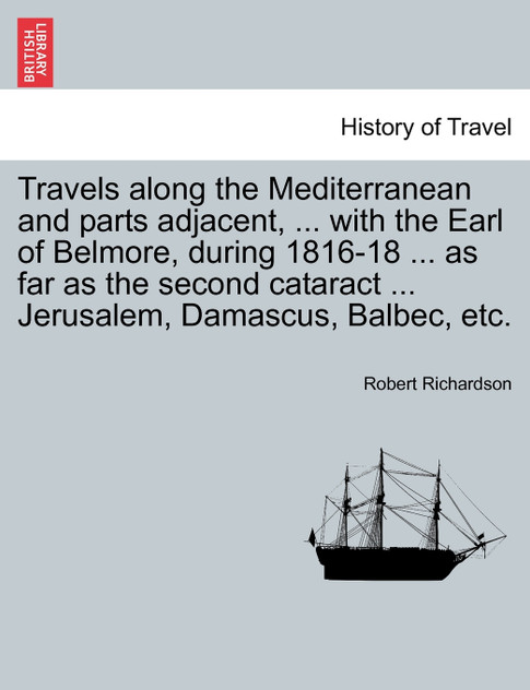 Travels along the Mediterranean and parts adjacent, ... with the Earl of Belmore, during 1816-18 ... as far as the second cataract ... Jerusalem, Damascus, Balbec, etc. Vol. II