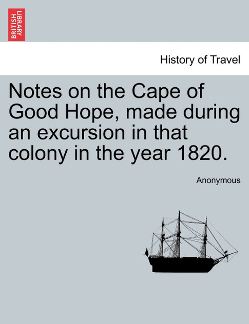 Notes on the Cape of Good Hope, made during an excursion in that colony in the year 1820. Notes on the Cape of Good Hope, made during an excursion in that colony in the year 1820.