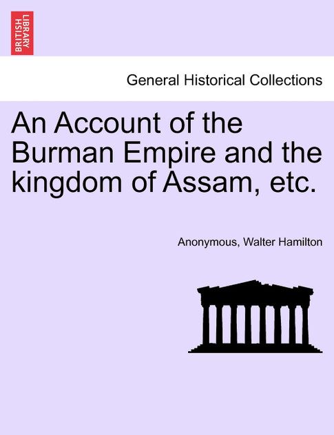 An Account of the Burman Empire and the kingdom of Assam, etc.