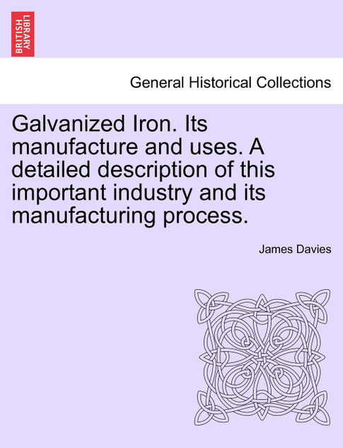 Galvanized Iron. Its manufacture and uses. A detailed description of this important industry and its manufacturing process.