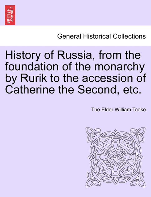 History of Russia, from the foundation of the monarchy by Rurik to the accession of Catherine the Second, etc. Vol. II.