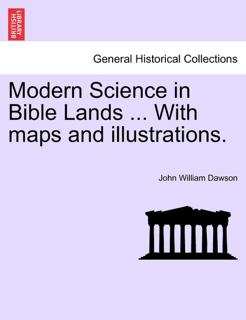 Modern Science in Bible Lands ... With maps and illustrations. Modern Science in Bible Lands ... With maps and illustrations.
