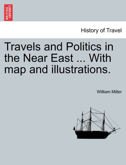 Travels and Politics in the Near East ... With map and illustrations. Travels and Politics in the Near East ... With map and illustrations.