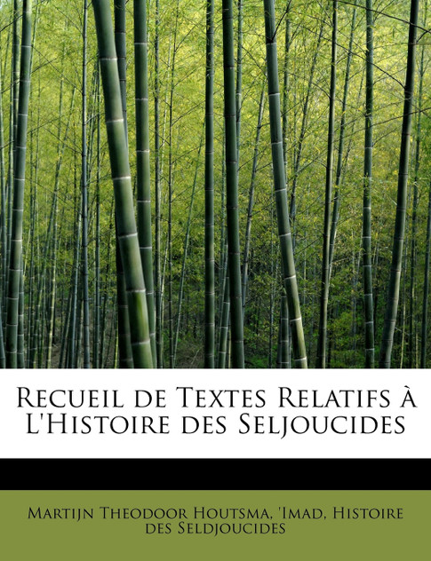 Recueil de Textes Relatifs à L'Histoire des Seljoucides Recueil de Textes Relatifs à L'Histoire des Seljoucides