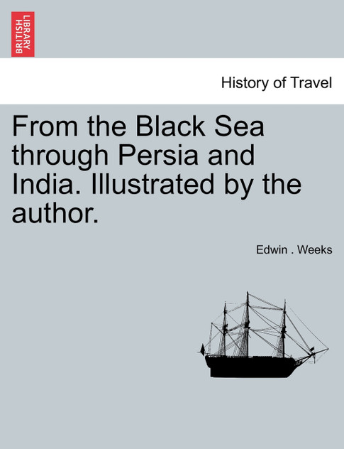 From the Black Sea through Persia and India. Illustrated by the author.