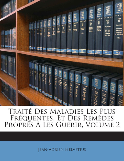 Traité Des Maladies Les Plus Fréquentes, Et Des Remèdes Propres À Les Guérir, Volume 2 Traité Des Maladies Les Plus Fréquentes, Et Des Remèdes Propres À Les Guérir, Volume 2