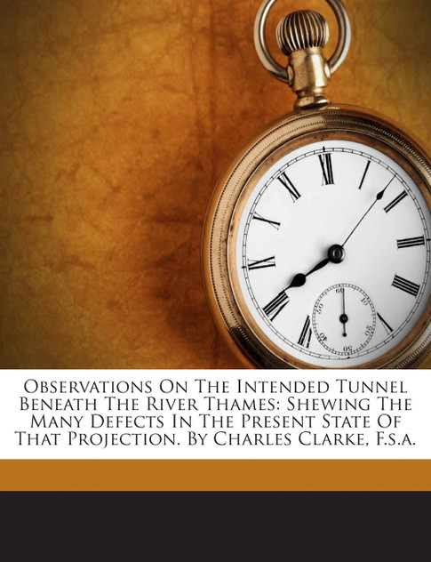 Observations On The Intended Tunnel Beneath The River Thames Observations On The Intended Tunnel Beneath The River Thames