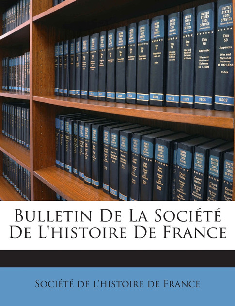 Bulletin De La Société De L'histoire De France Bulletin De La Société De L'histoire De France