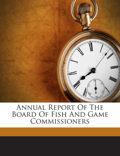 Annual Report Of The Board Of Fish And Game Commissioners Annual Report Of The Board Of Fish And Game Commissioners