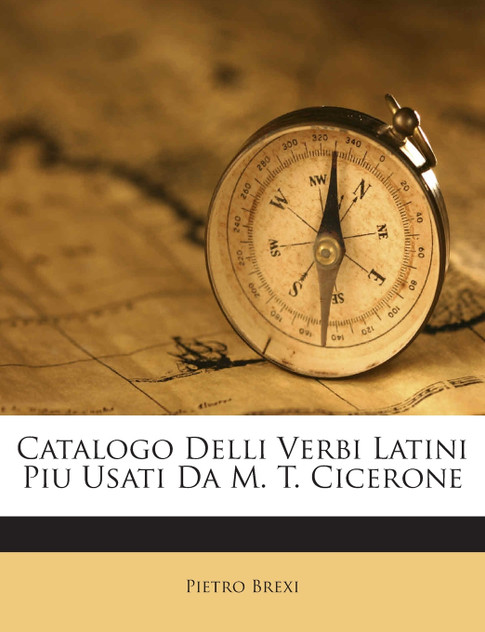 Catalogo Delli Verbi Latini Piu Usati Da M. T. Cicerone