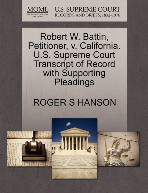 Robert W. Battin, Petitioner, v. California. U.S. Supreme Court Transcript of Record with Supporting Pleadings