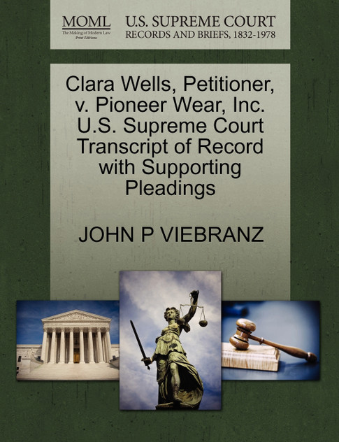 Clara Wells, Petitioner, v. Pioneer Wear, Inc. U.S. Supreme Court Transcript of Record with Supporting Pleadings