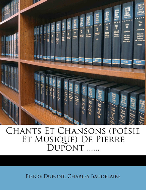 Chants Et Chansons (poésie Et Musique) De Pierre Dupont ......