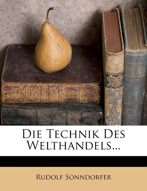 Die Technik des Welthandels. Die Technik des Welthandels.