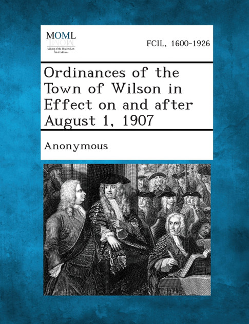Ordinances of the Town of Wilson in Effect on and After August 1, 1907