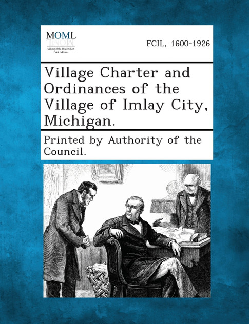 Village Charter and Ordinances of the Village of Imlay City, Michigan. Village Charter and Ordinances of the Village of Imlay City, Michigan.