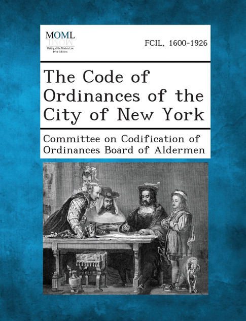 The Code of Ordinances of the City of New York The Code of Ordinances of the City of New York