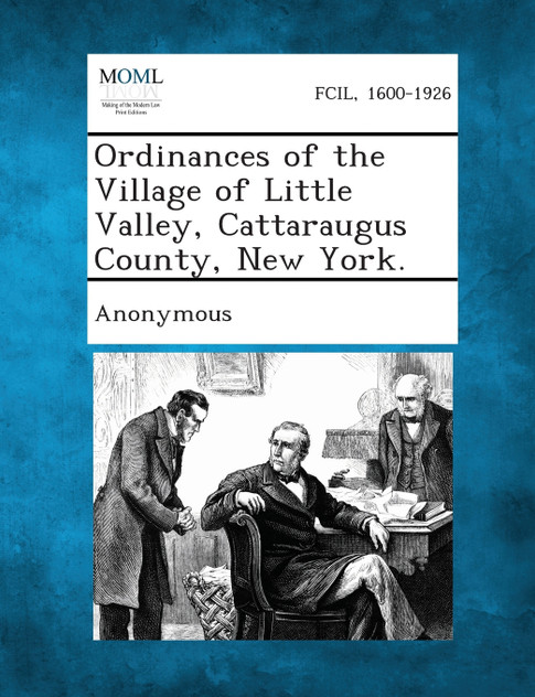 Ordinances of the Village of Little Valley, Cattaraugus County, New York. Ordinances of the Village of Little Valley, Cattaraugus County, New York.