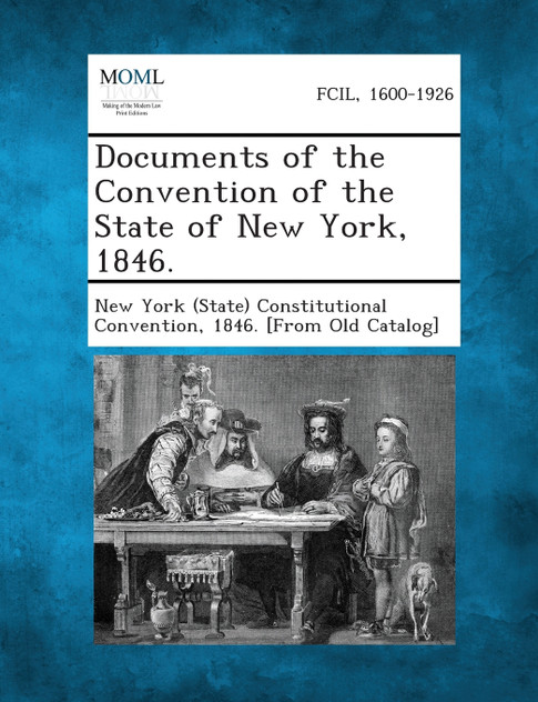 Documents of the Convention of the State of New York, 1846. Documents of the Convention of the State of New York, 1846.