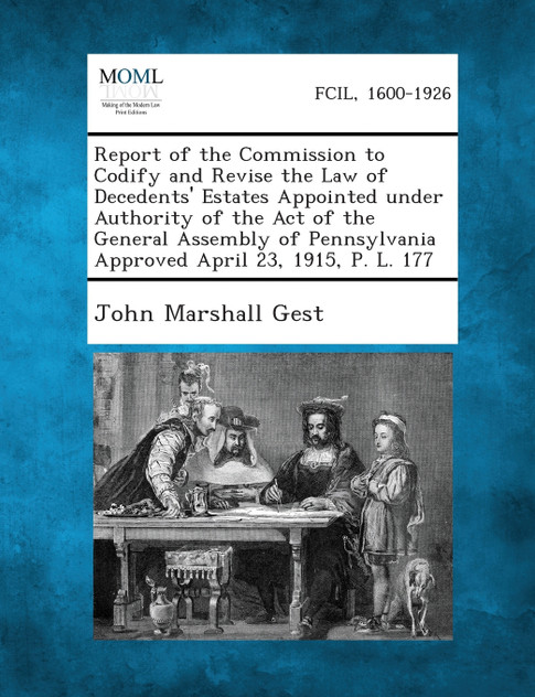 Report of the Commission to Codify and Revise the Law of Decedents' Estates Appointed Under Authority of the Act of the General Assembly of Pennsylvan Report of the Commission to Codify and Revise the Law of Decedents' Estates Appointed Under Authority of the Act of the General Assembly of Pennsylvan