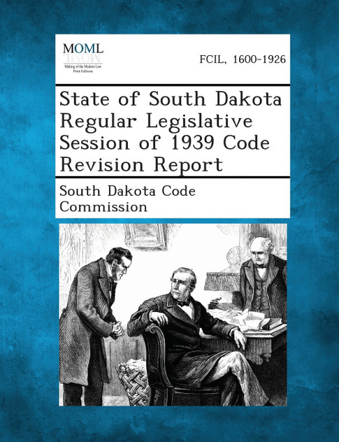 State of South Dakota Regular Legislative Session of 1939 Code Revision Report State of South Dakota Regular Legislative Session of 1939 Code Revision Report