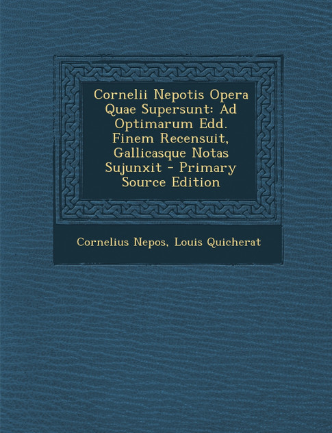 Cornelii Nepotis Opera Quae Supersunt Cornelii Nepotis Opera Quae Supersunt
