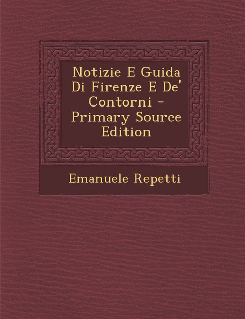 Notizie E Guida Di Firenze E De' Contorni Notizie E Guida Di Firenze E De' Contorni