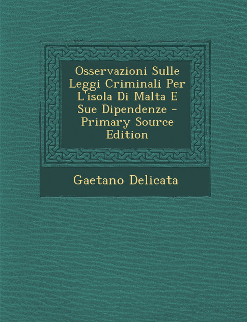 Osservazioni Sulle Leggi Criminali Per L'isola Di Malta E Sue Dipendenze Osservazioni Sulle Leggi Criminali Per L'isola Di Malta E Sue Dipendenze