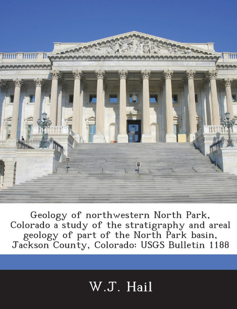 Geology of Northwestern North Park, Colorado a Study of the Stratigraphy and Areal Geology of Part of the North Park Basin, Jackson County, Colorado Geology of Northwestern North Park, Colorado a Study of the Stratigraphy and Areal Geology of Part of the North Park Basin, Jackson County, Colorado