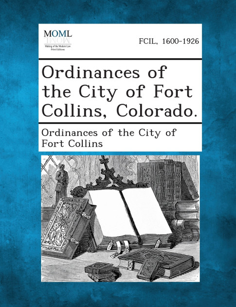 Ordinances of the City of Fort Collins, Colorado. Ordinances of the City of Fort Collins, Colorado.