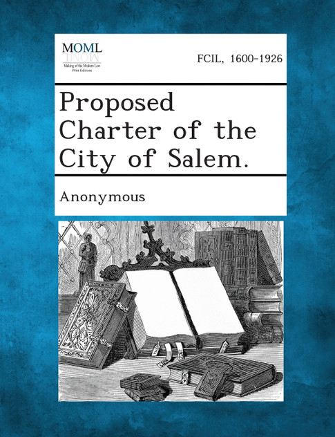 Proposed Charter of the City of Salem. Proposed Charter of the City of Salem.