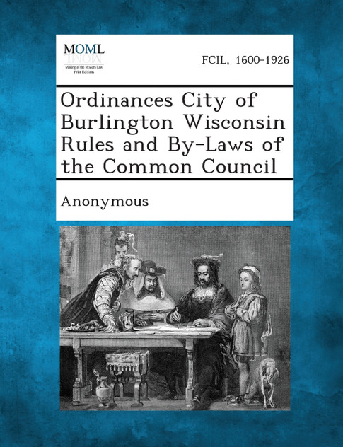 Ordinances City of Burlington Wisconsin Rules and By-Laws of the Common Council Ordinances City of Burlington Wisconsin Rules and By-Laws of the Common Council