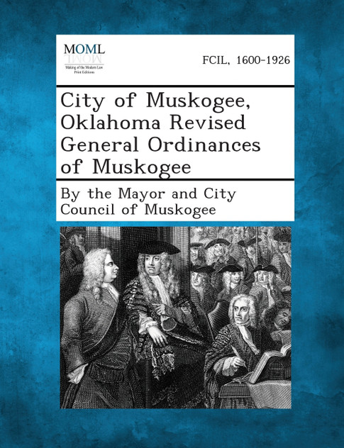 City of Muskogee, Oklahoma Revised General Ordinances of Muskogee City of Muskogee, Oklahoma Revised General Ordinances of Muskogee