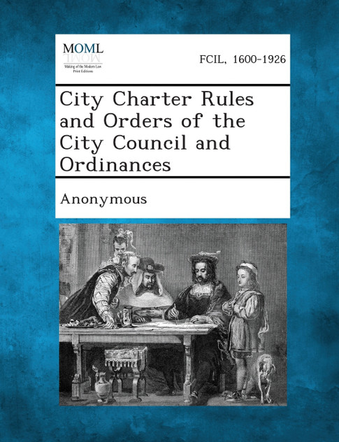 City Charter Rules and Orders of the City Council and Ordinances City Charter Rules and Orders of the City Council and Ordinances