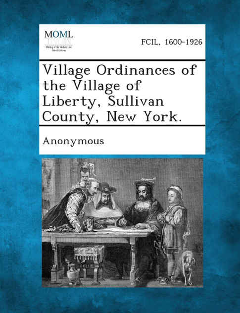 Village Ordinances of the Village of Liberty, Sullivan County, New York. Village Ordinances of the Village of Liberty, Sullivan County, New York.