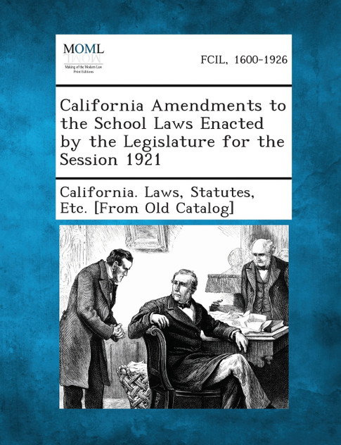 California Amendments to the School Laws Enacted by the Legislature for the Session 1921 California Amendments to the School Laws Enacted by the Legislature for the Session 1921