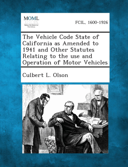 The Vehicle Code State of California as Amended to 1941 and Other Statutes Relating to the Use and Operation of Motor Vehicles