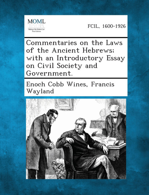 Commentaries on the Laws of the Ancient Hebrews; with an Introductory Essay on Civil Society and Government.