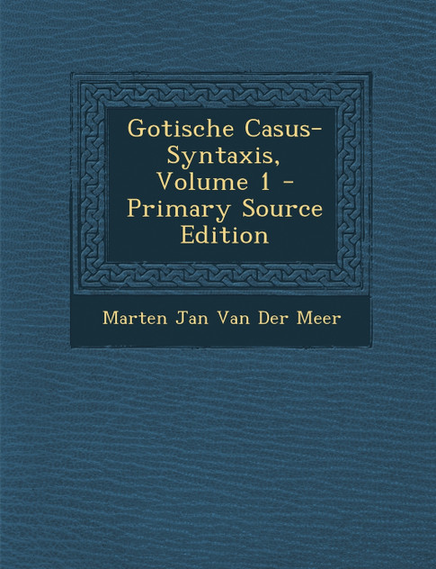 Gotische Casus-Syntaxis, Volume 1
