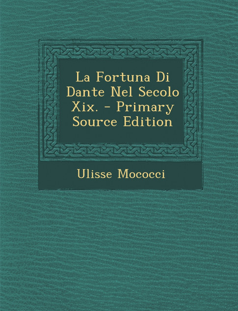 La Fortuna Di Dante Nel Secolo Xix. La Fortuna Di Dante Nel Secolo Xix.