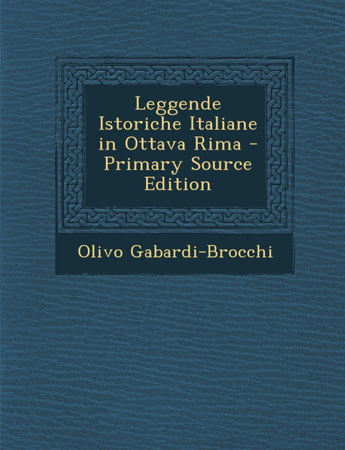 Leggende Istoriche Italiane in Ottava Rima