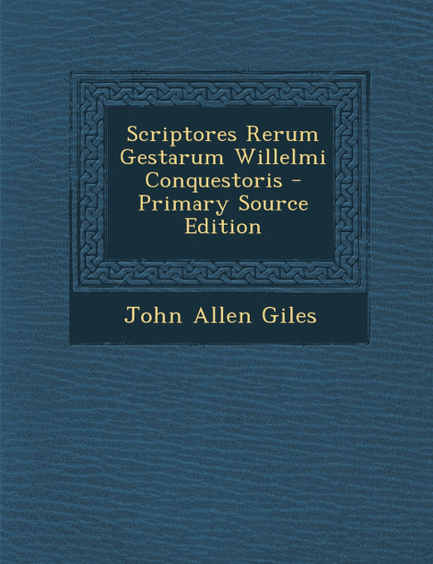 Scriptores Rerum Gestarum Willelmi Conquestoris Scriptores Rerum Gestarum Willelmi Conquestoris