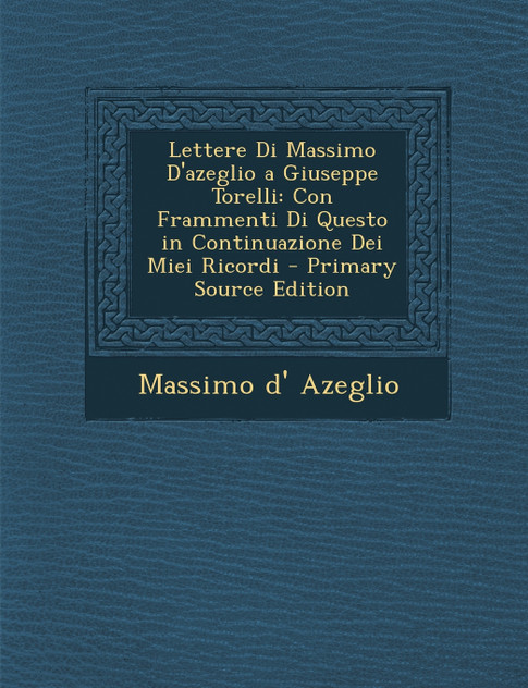 Lettere Di Massimo D'azeglio a Giuseppe Torelli Lettere Di Massimo D'azeglio a Giuseppe Torelli